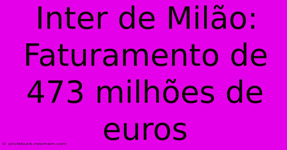 Inter De Milão: Faturamento De 473 Milhões De Euros