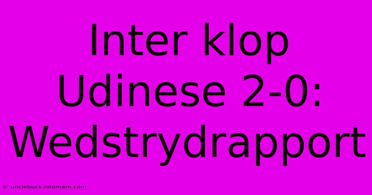 Inter Klop Udinese 2-0: Wedstrydrapport