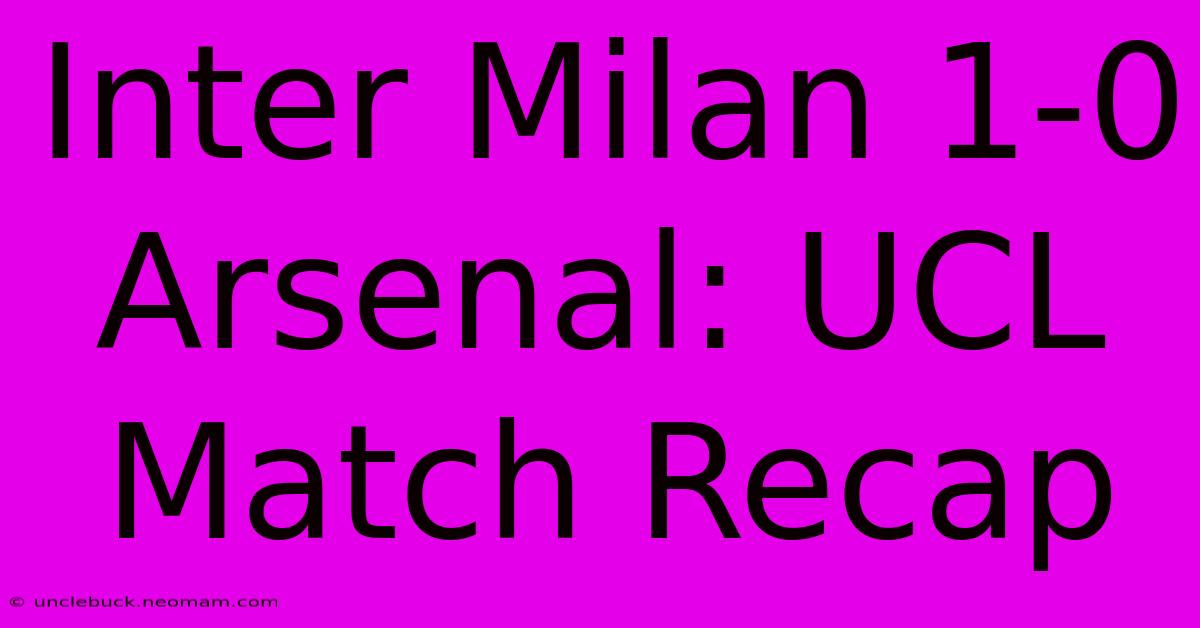 Inter Milan 1-0 Arsenal: UCL Match Recap