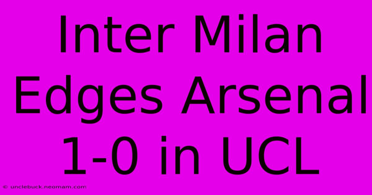 Inter Milan Edges Arsenal 1-0 In UCL