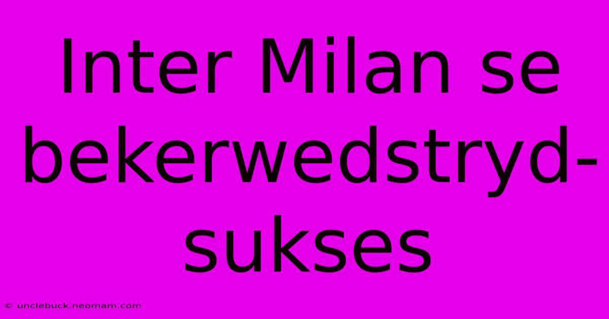 Inter Milan Se Bekerwedstryd-sukses