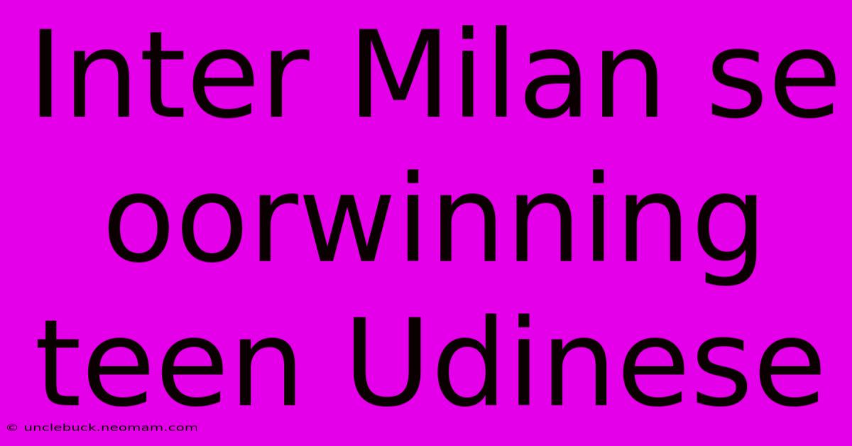 Inter Milan Se Oorwinning Teen Udinese