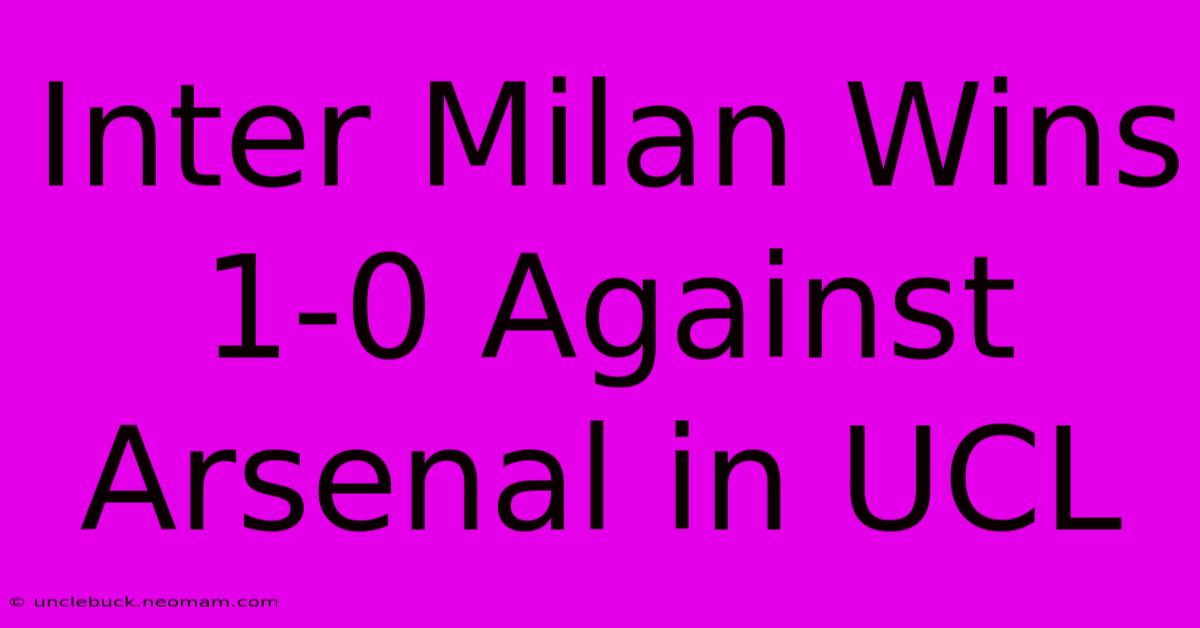 Inter Milan Wins 1-0 Against Arsenal In UCL