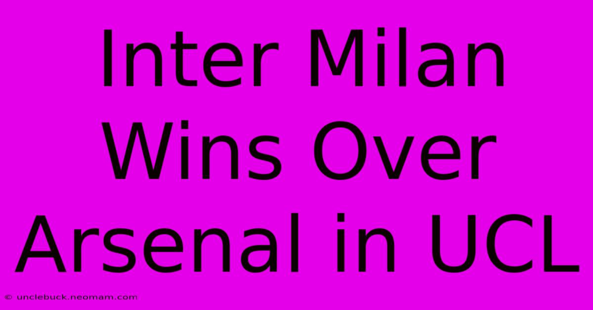 Inter Milan Wins Over Arsenal In UCL