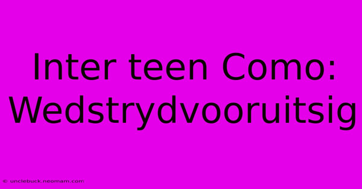 Inter Teen Como:  Wedstrydvooruitsig