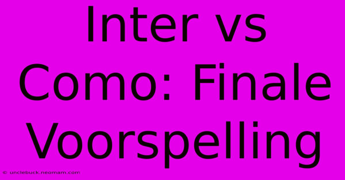 Inter Vs Como: Finale Voorspelling