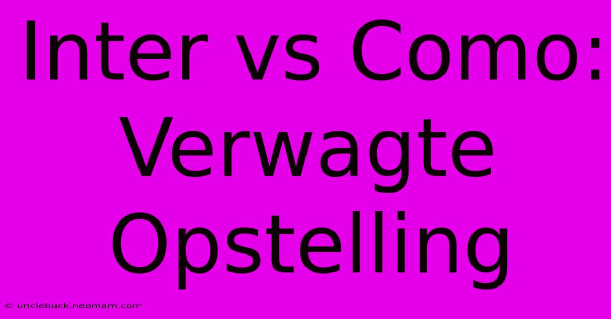 Inter Vs Como: Verwagte Opstelling