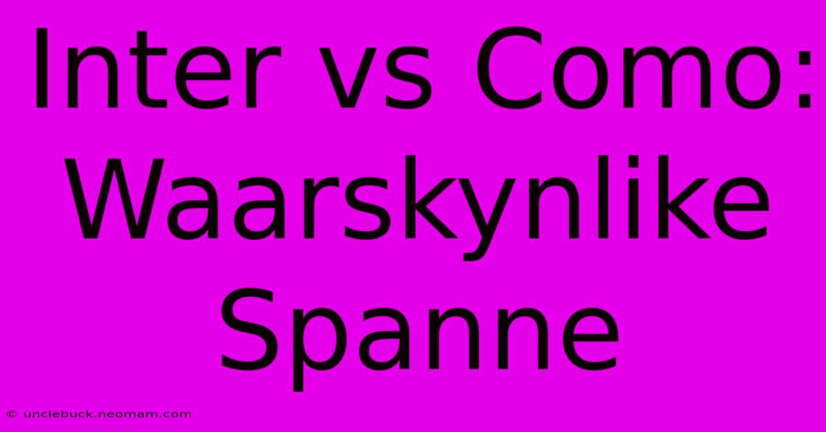 Inter Vs Como: Waarskynlike Spanne