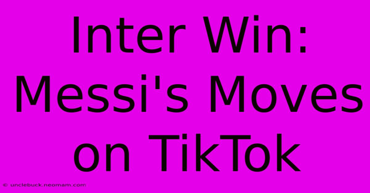 Inter Win: Messi's Moves On TikTok