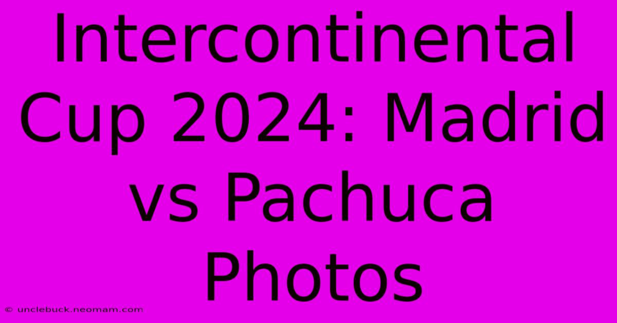 Intercontinental Cup 2024: Madrid Vs Pachuca Photos