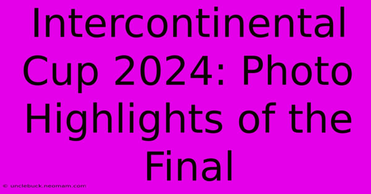 Intercontinental Cup 2024: Photo Highlights Of The Final