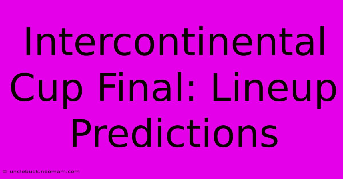 Intercontinental Cup Final: Lineup Predictions