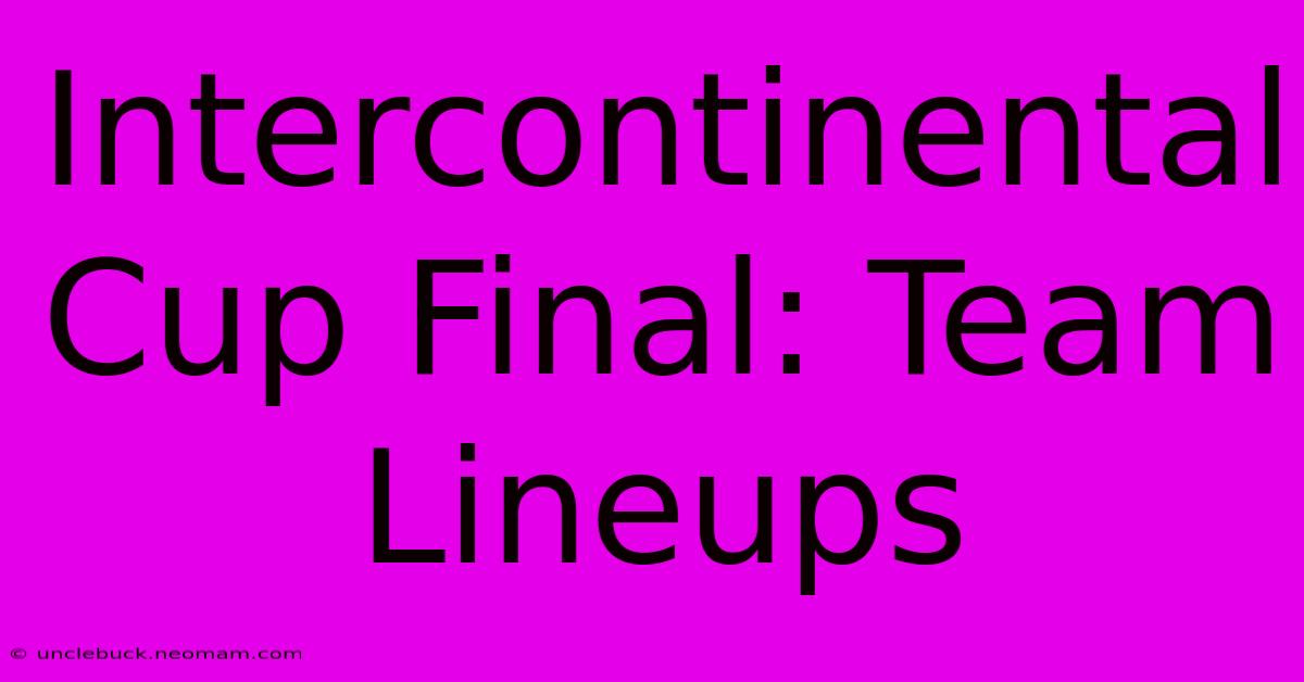 Intercontinental Cup Final: Team Lineups