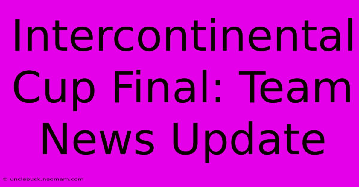 Intercontinental Cup Final: Team News Update