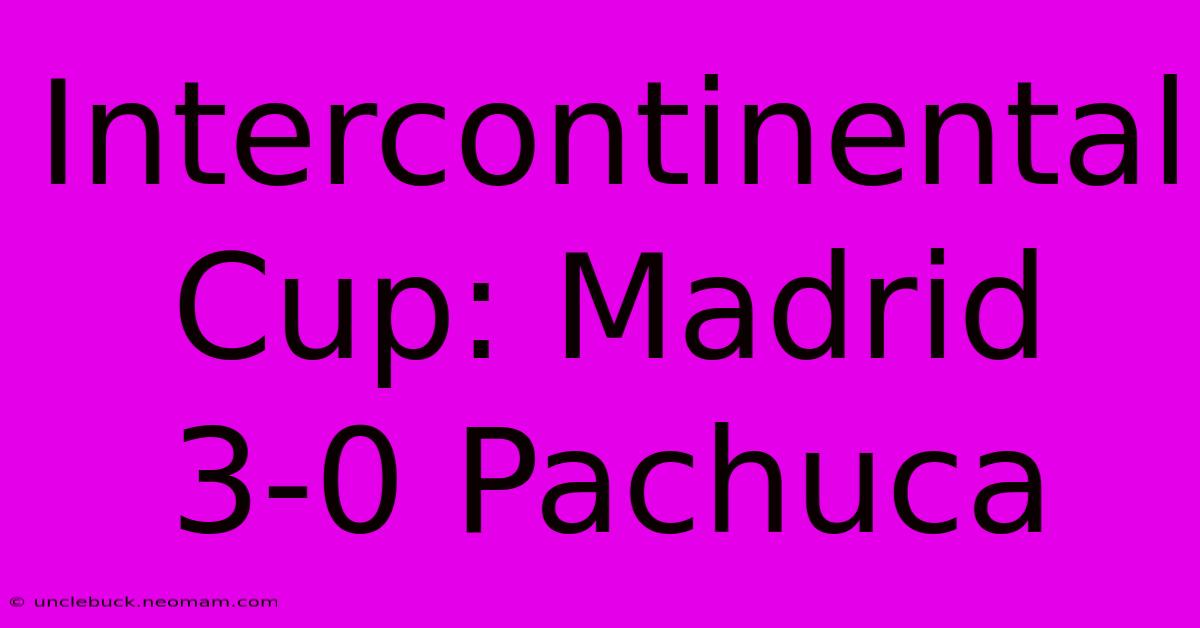 Intercontinental Cup: Madrid 3-0 Pachuca