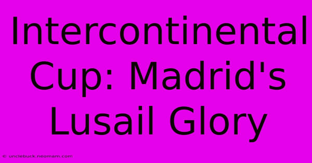 Intercontinental Cup: Madrid's Lusail Glory