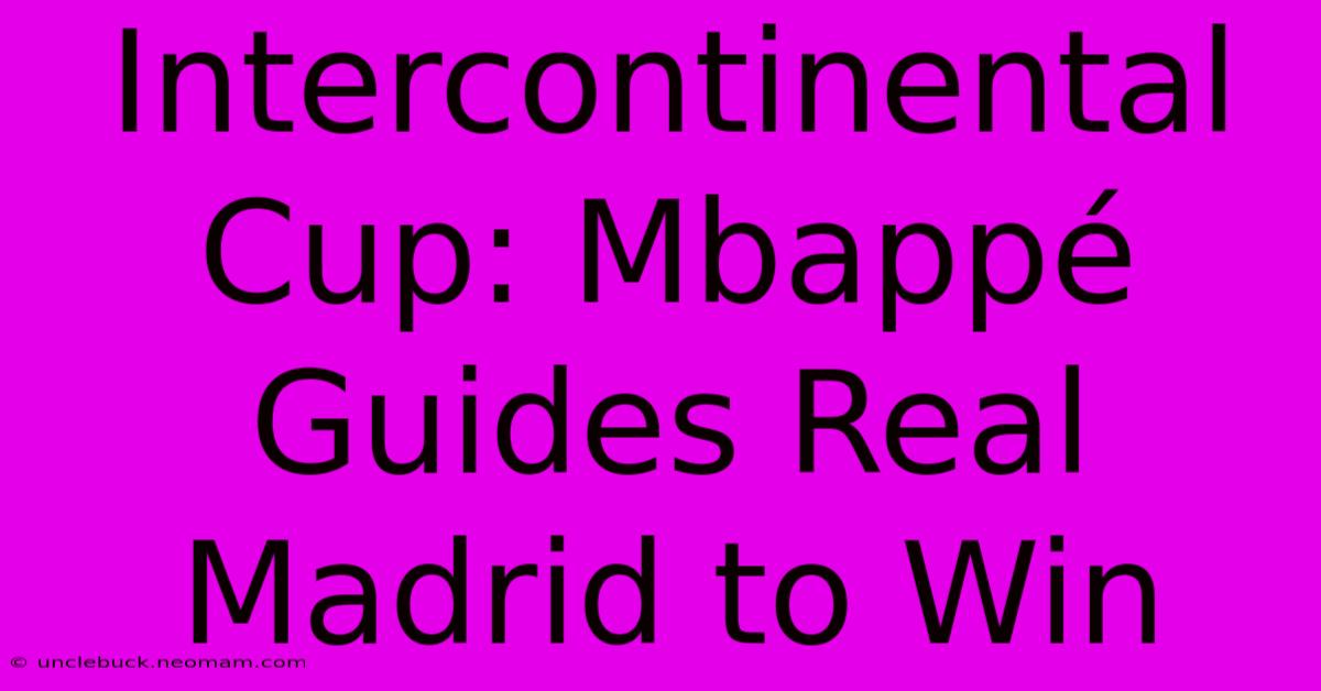 Intercontinental Cup: Mbappé Guides Real Madrid To Win