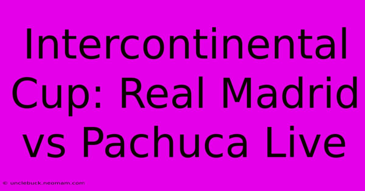 Intercontinental Cup: Real Madrid Vs Pachuca Live