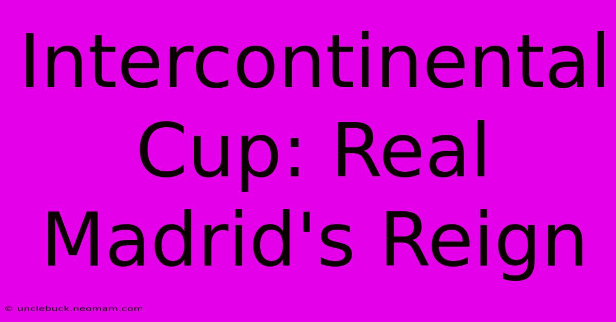 Intercontinental Cup: Real Madrid's Reign