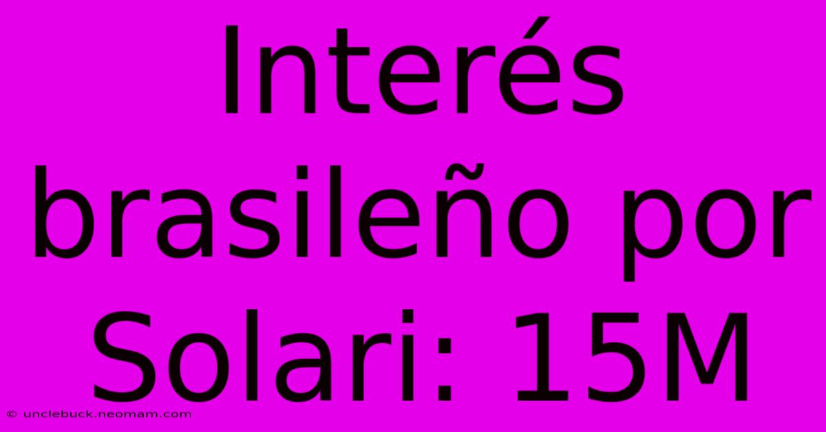 Interés Brasileño Por Solari: 15M