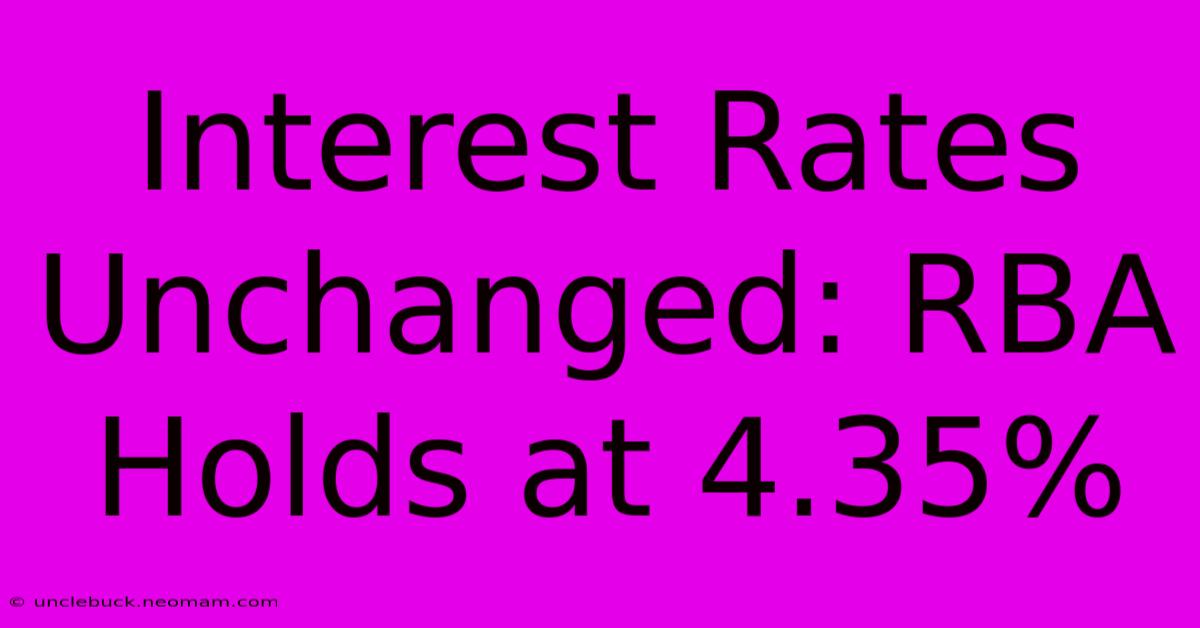 Interest Rates Unchanged: RBA Holds At 4.35%