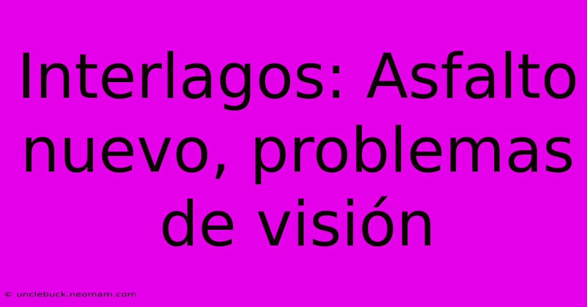 Interlagos: Asfalto Nuevo, Problemas De Visión 