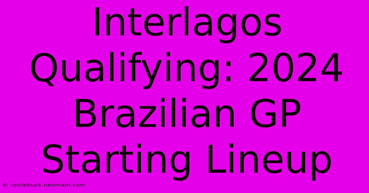 Interlagos Qualifying: 2024 Brazilian GP Starting Lineup