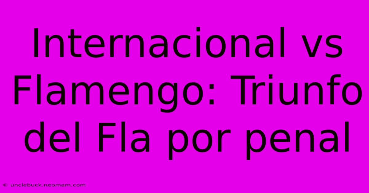 Internacional Vs Flamengo: Triunfo Del Fla Por Penal