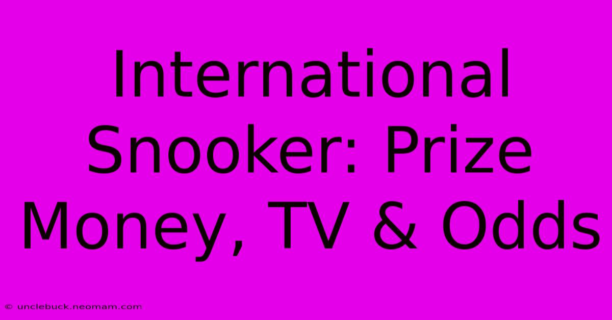 International Snooker: Prize Money, TV & Odds