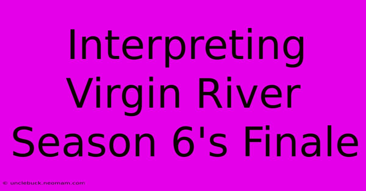 Interpreting Virgin River Season 6's Finale