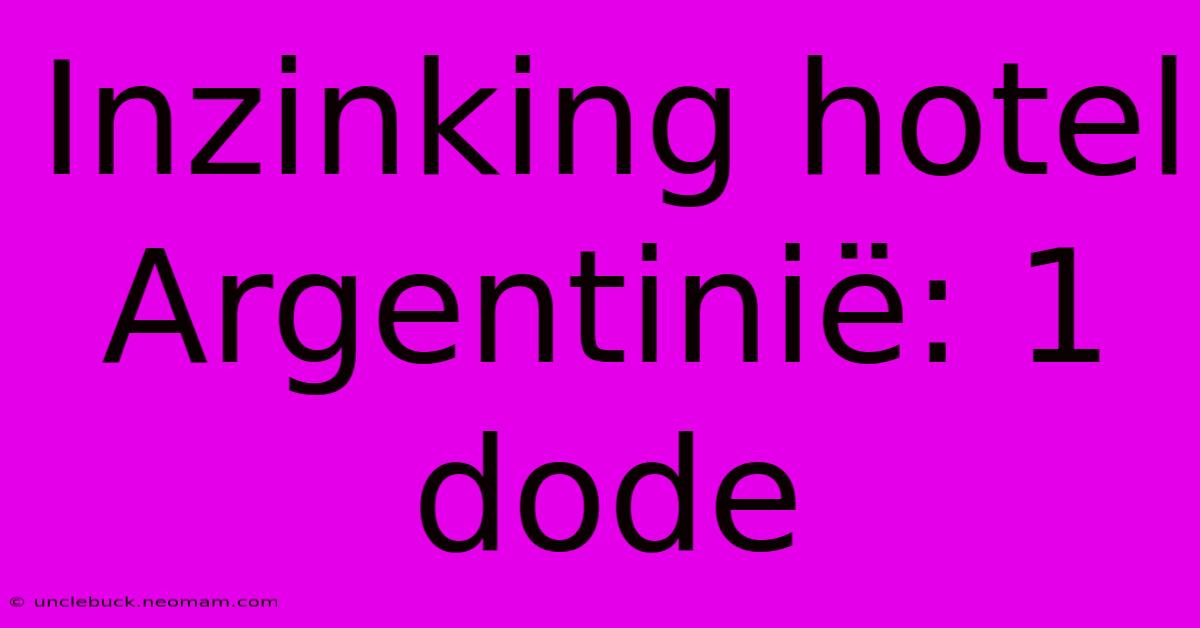 Inzinking Hotel Argentinië: 1 Dode