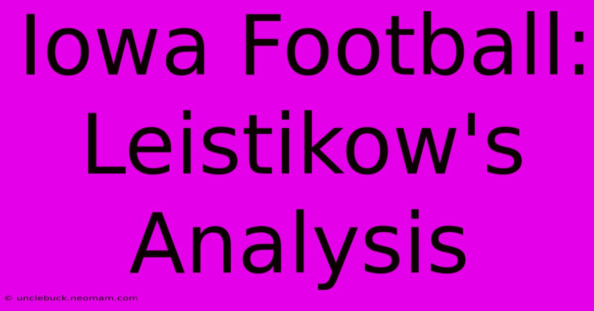 Iowa Football: Leistikow's Analysis