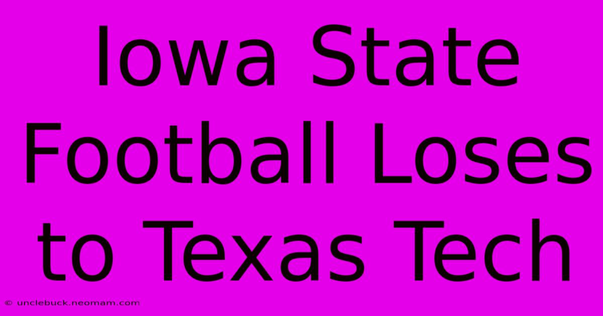 Iowa State Football Loses To Texas Tech