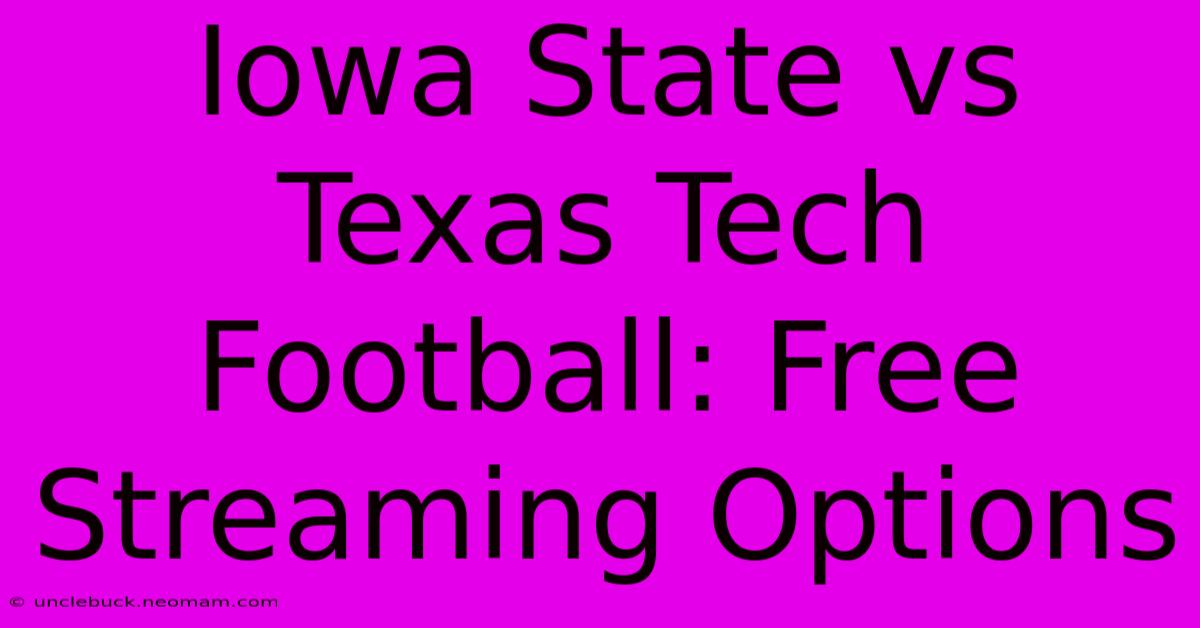 Iowa State Vs Texas Tech Football: Free Streaming Options 