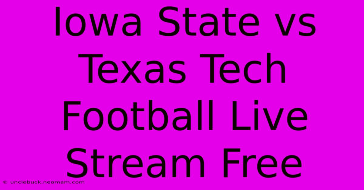 Iowa State Vs Texas Tech Football Live Stream Free