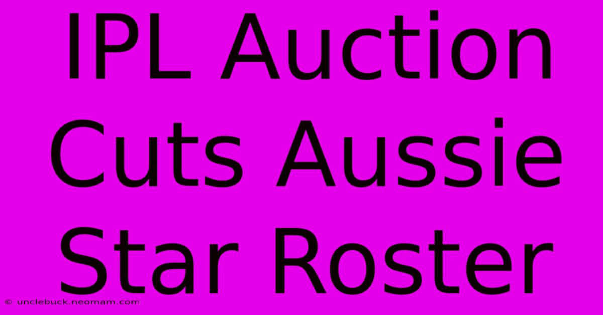 IPL Auction Cuts Aussie Star Roster