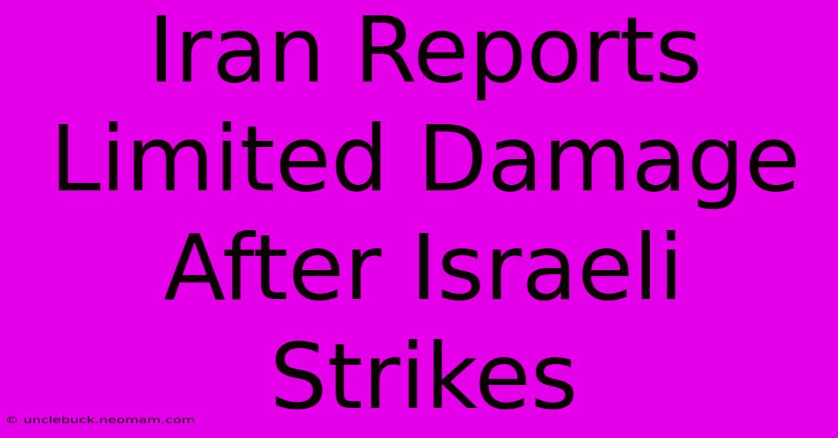 Iran Reports Limited Damage After Israeli Strikes