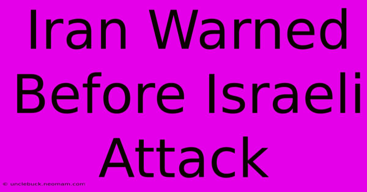 Iran Warned Before Israeli Attack 