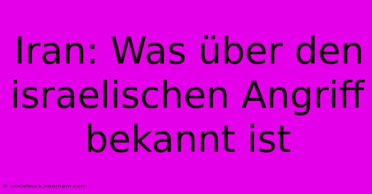 Iran: Was Über Den Israelischen Angriff Bekannt Ist