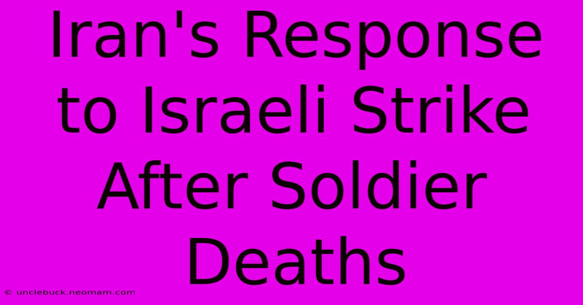 Iran's Response To Israeli Strike After Soldier Deaths 