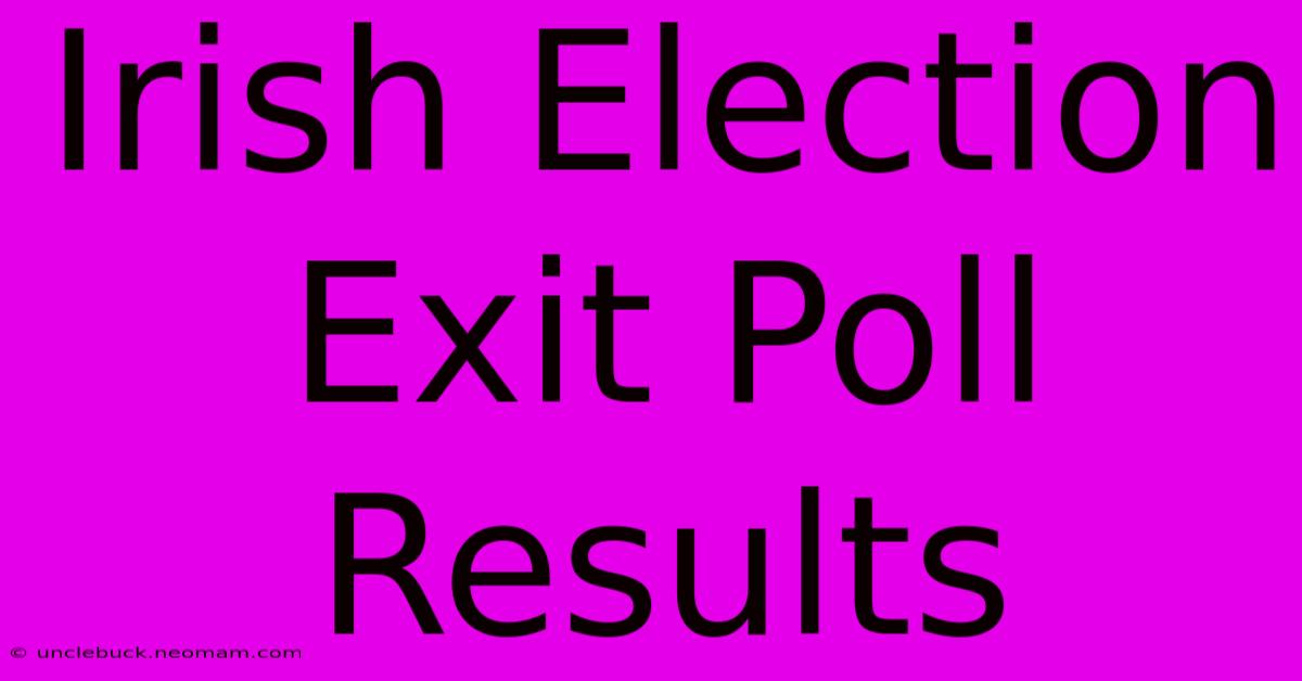 Irish Election Exit Poll Results