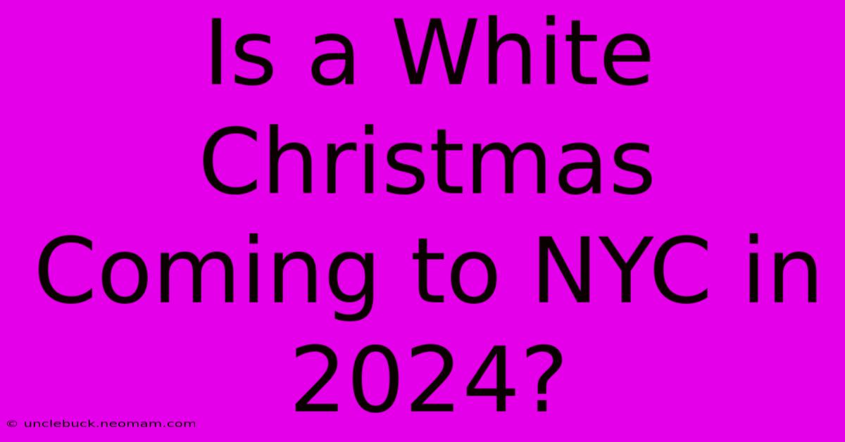 Is A White Christmas Coming To NYC In 2024?