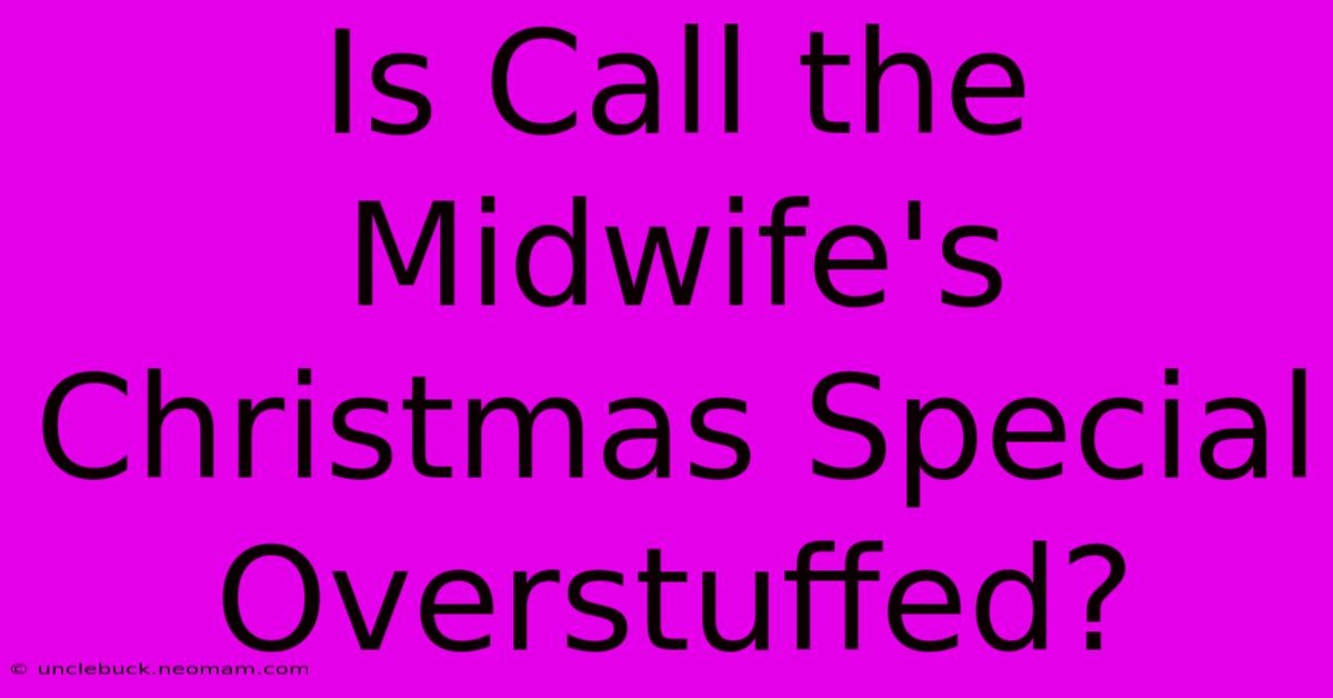 Is Call The Midwife's Christmas Special Overstuffed?