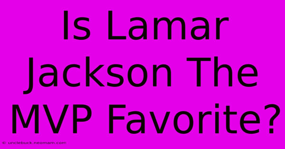 Is Lamar Jackson The MVP Favorite?