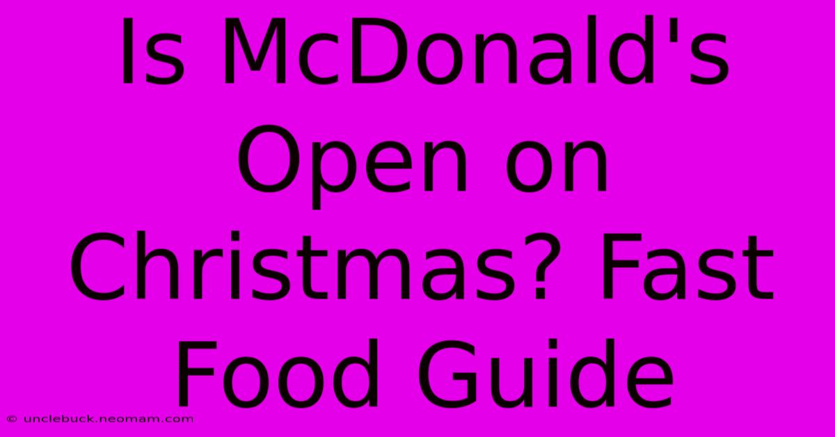 Is McDonald's Open On Christmas? Fast Food Guide