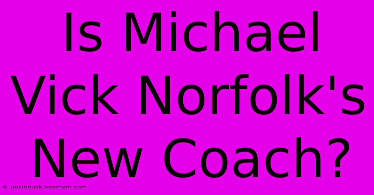 Is Michael Vick Norfolk's New Coach?