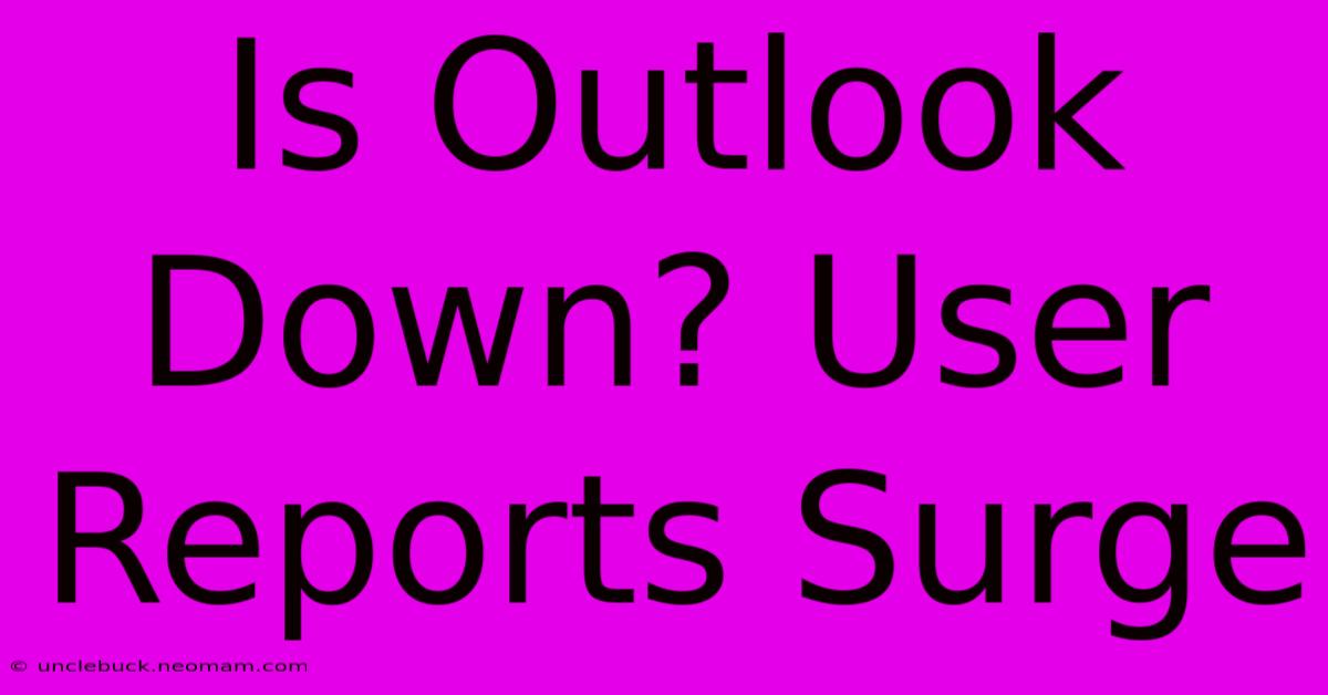 Is Outlook Down? User Reports Surge