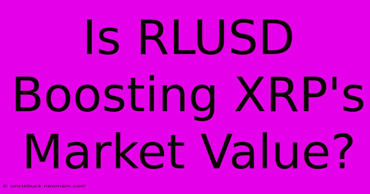 Is RLUSD Boosting XRP's Market Value?