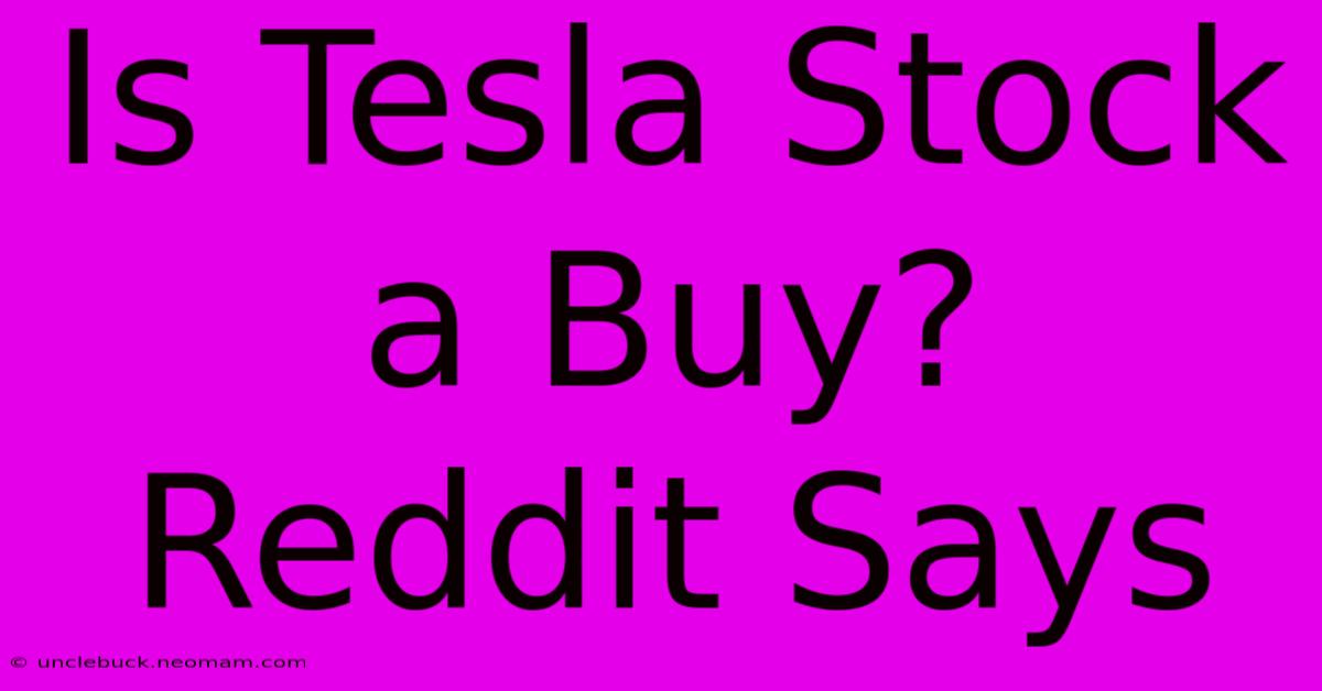 Is Tesla Stock A Buy? Reddit Says