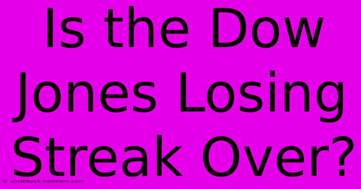 Is The Dow Jones Losing Streak Over?